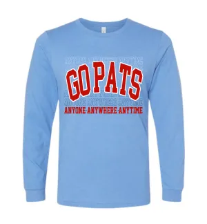 Bella Canvas - Anyone - Anywhere - Anytime GO PATS - Tee or Sweatshirts/ Long or Short Sleeve Options