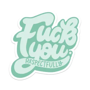 Fuck You (Respectfully) Sticker