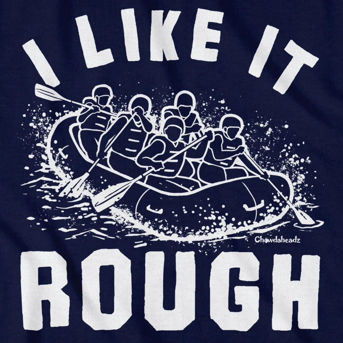 I Like It Rough Rafting T-Shirt