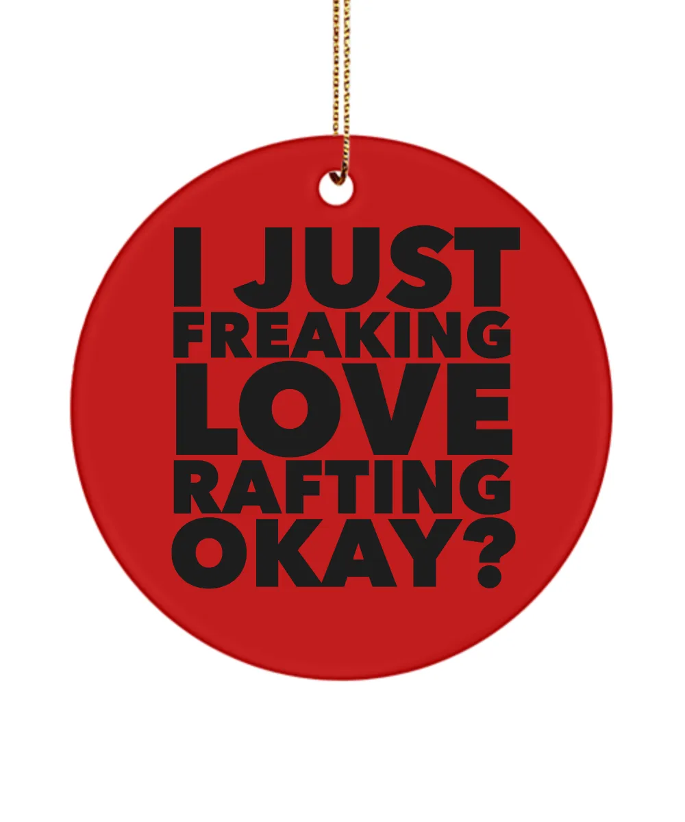 River Rafting Present I Just Freaking Love Rafting Okay Ceramic Christmas Tree Ornament