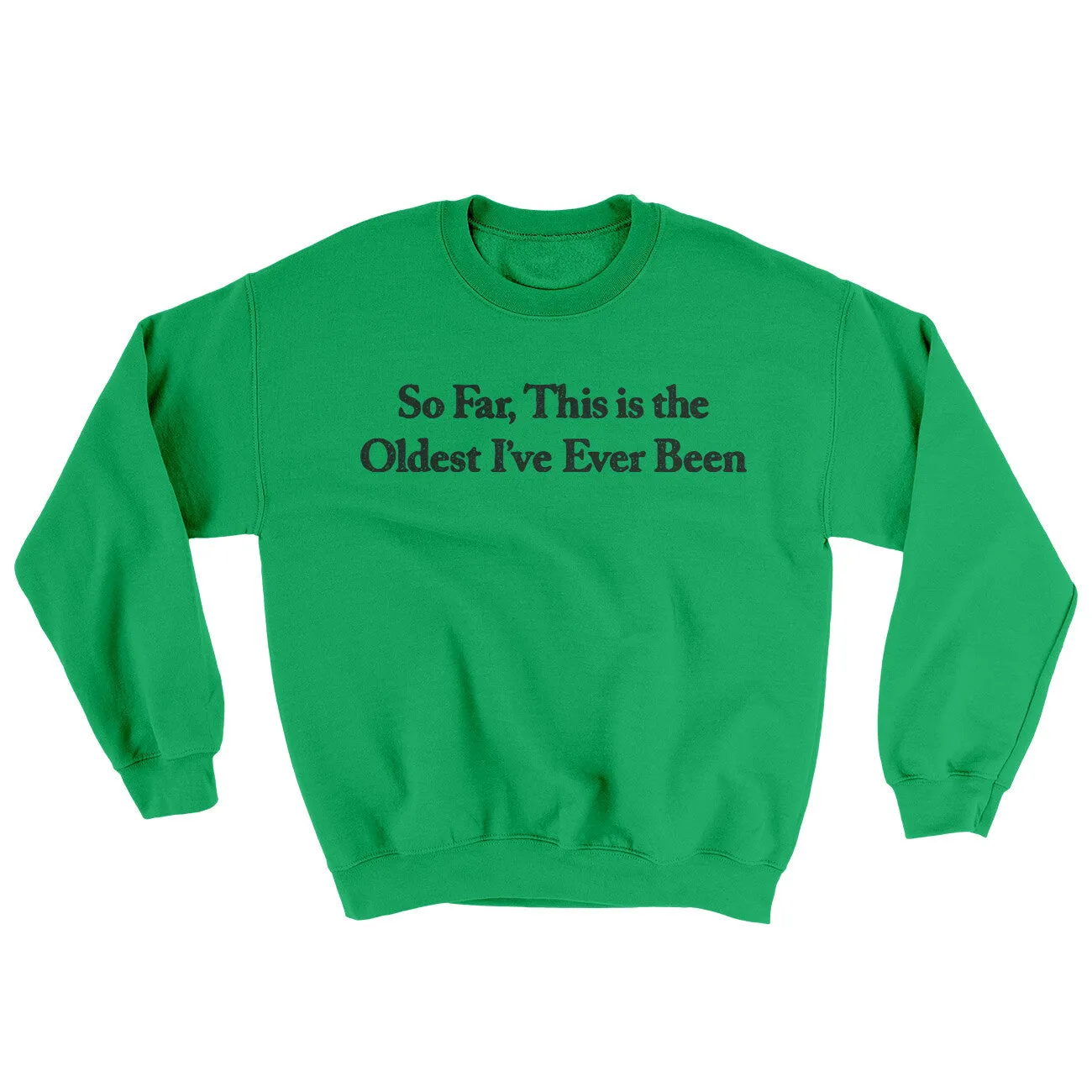 So Far This Is The Oldest I’ve Ever Been Ugly Sweater