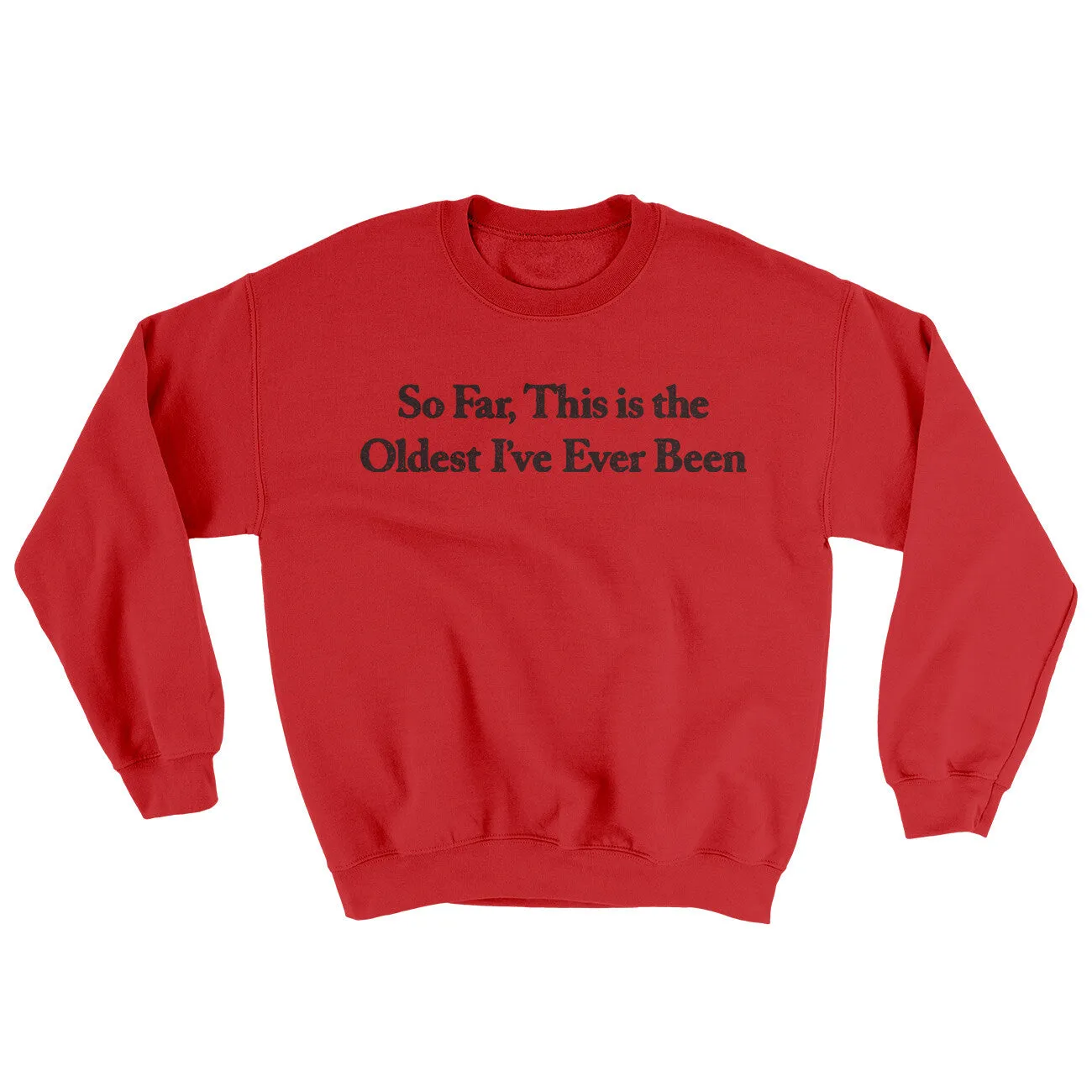 So Far This Is The Oldest I’ve Ever Been Ugly Sweater
