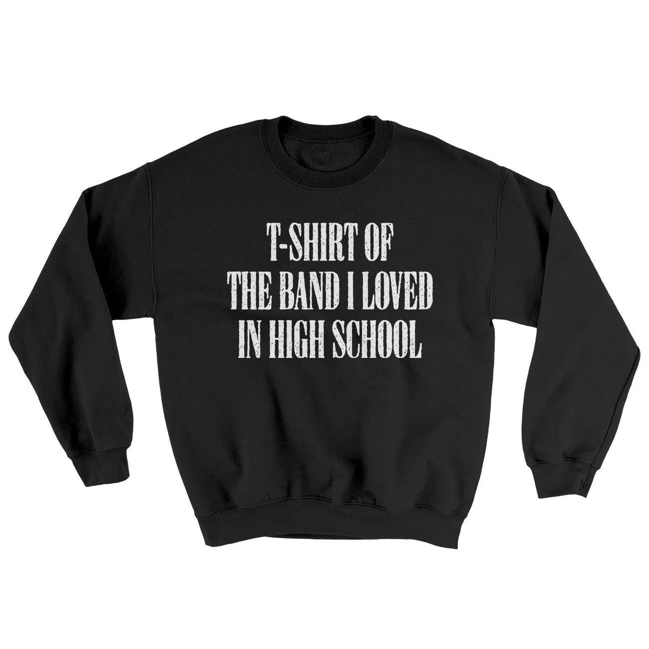 T-Shirt Of The Band I Loved In High School Ugly Sweater
