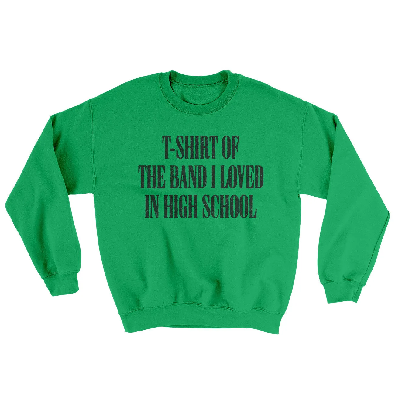 T-Shirt Of The Band I Loved In High School Ugly Sweater