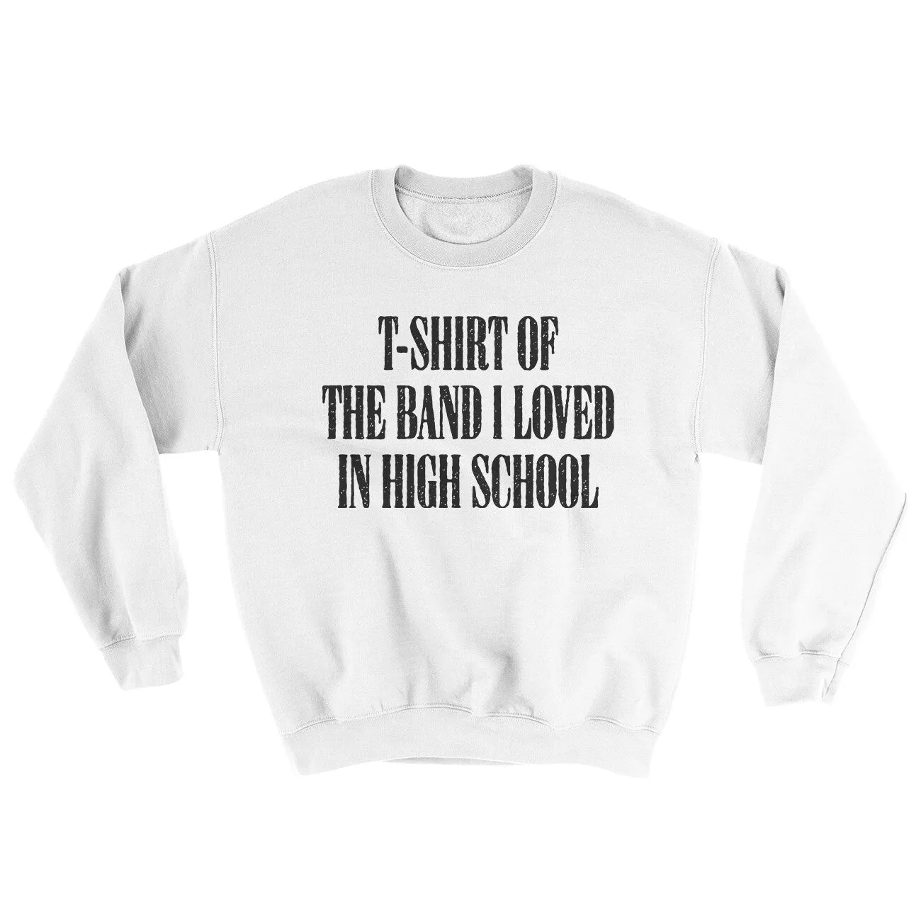T-Shirt Of The Band I Loved In High School Ugly Sweater